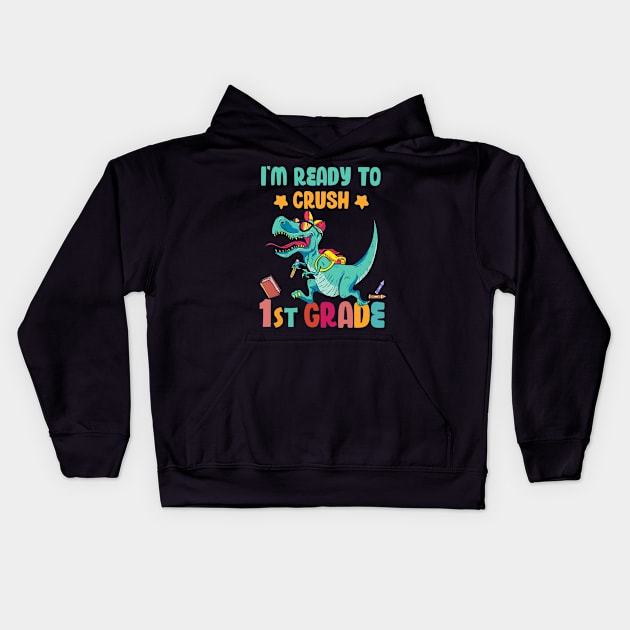 Back To School I'm Ready To Crush 1st Grade Dinosaur Kids Hoodie by Benko Clarence